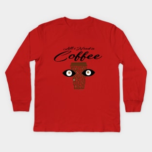 All I Need Is Coffee Kids Long Sleeve T-Shirt